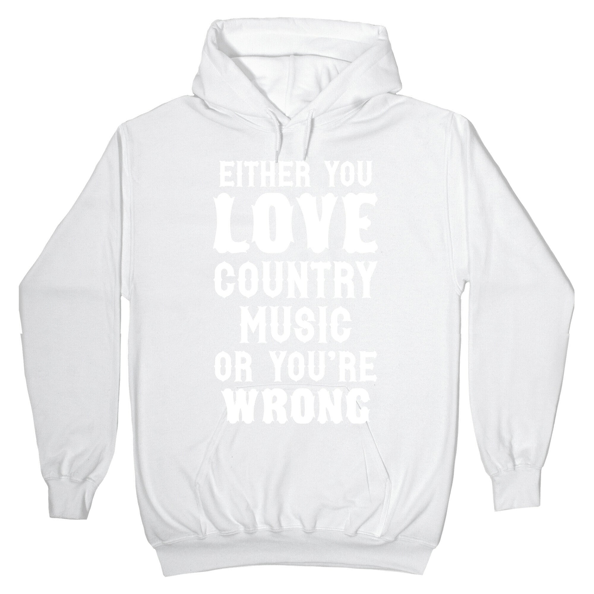 Either You Love Country Music Or You're Wrong Hoodie